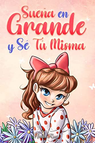 Sueña En Grande y Sé Tú Misma