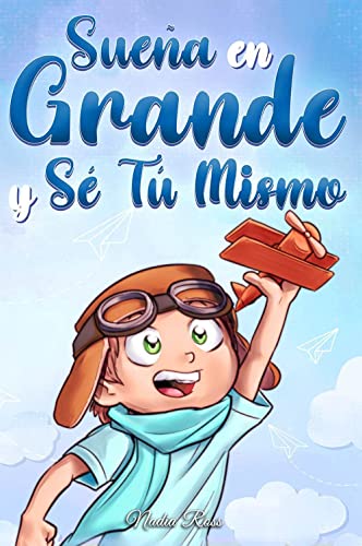 Sueña En Grande y Sé Tú Mismo